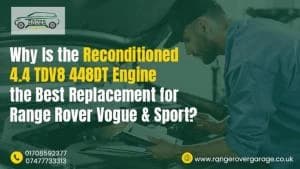 Why Is the Reconditioned 4.4 TDV8 448DT Engine the Best Replacement for Range Rover Vogue & Sport?