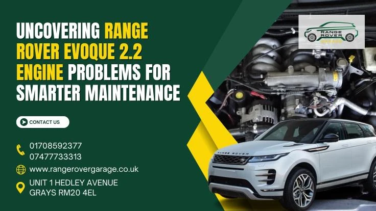 Uncovering Range Rover Evoque 2.2 Engine Problems for Smarter Maintenance